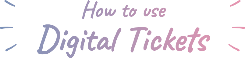 How to use Digital Tickets