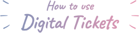 How to use Digital Tickets